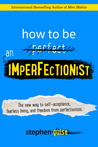 buy book How to Be an Imperfectionist: The New Way to Self-Acceptance, Fearless Living, and Freedom from Perfectionism Paperback – June 4, 2015