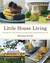 Little House Living The Make-Your-Own Guide to a Frugal, Simple, and Self-Sufficient Life by Merissa Alink
