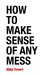 How to Make Sense of Any Mess: Information Architecture for Everybody