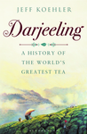 Darjeeling: A History of the World's Greatest Tea