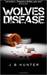 Wolves Disease by J.B. Hunter