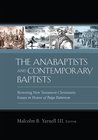 The Anabaptists and Contemporary Baptists: Restoring New Testament Christianity