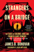 Strangers on a Bridge The Case of Colonel Abel and Francis Gary Powers by James B. Donovan