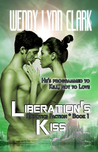 Liberation's Kiss (Robotics Faction, #1)