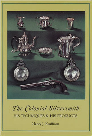 the-colonial-silversmith-his-techniques-his-products