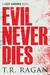 Evil Never Dies (Lizzy Gardner, #6) by T.R. Ragan