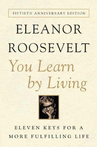 You Learn by Living by Eleanor Roosevelt