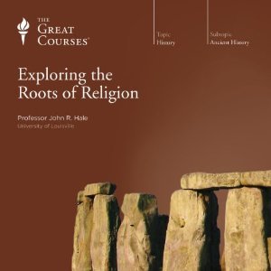 The Great Courses -  Exploring The Roots Of Religion - John R. Hale, Ph.D. 