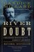 The River of Doubt Theodore Roosevelt's Darkest Journey by Candice Millard