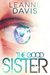 The Good Sister (Sister, #2) by Leanne Davis