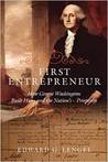 First Entrepreneur: How George Washington Built His--and the Nation's--Prosperity