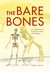 The Bare Bones An Unconventional Evolutionary History of the Skeleton by Matthew F. Bonnan