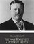 The Man Roosevelt A Portrait Sketch by Francis Leupp