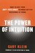 The Power of Intuition by Gary Klein The Power of Intuition by Gary Klein