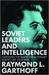 Soviet Leaders and Intelligence: Assessing the American Adversary during the Cold War
