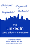 Usa LinkedIn como si fueras un experto by Javier Salazar Calle