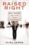 Raised Right: How I Untangled My Faith from Politics
