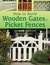 How to Build Wooden Gates & Picket Fences by Kevin Geist