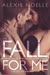 Fall For Me by Alexis Noelle