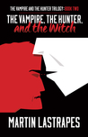 The Vampire, the Hunter, and the Witch (The Vampire and the Hunter Trilogy, #2)