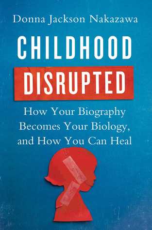 Childhood Disrupted - Donna Jackson Nakazawa