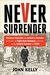 Never Surrender: Winston Churchill and Britain's Decision to Fight Nazi Germany in the Fateful Summer of 1940