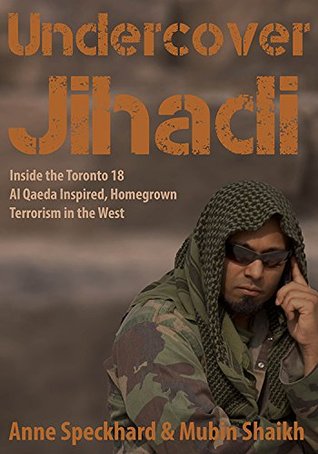 undercover-jihadi-inside-the-toronto-18-al-qaeda-inspired-homegrown-terrorism-in-the-west