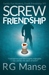 Screw Friendship (Frank Friendship, #1) by R.G. Manse