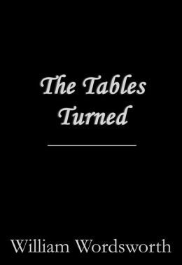 the tables turned by william wordsworth The tables turned presentation 1 william wordsworth 2 william wordsworth was born on april 7th, 1770 in cockermouth, cumberland he is con. the tables turned by william wordsworth The tables turned presentation 1 william wordsworth 2 william wordsworth was born on april 7th, 1770 in cockermouth, cumberland he is con.