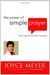 The Power of Simple Prayer How to Talk with God about Everything by Joyce Meyer