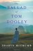 The Ballad of Tom Dooley (Ballad, #9) by Sharyn McCrumb