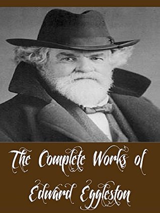 the-complete-works-of-edward-eggleston-9-complete-works-of-edward-eggleston-including-the-end-of-the-world-the-hoosier-school-boy-the-hoosier-schoolmaster-the-mystery-of-metropolisville-and-more