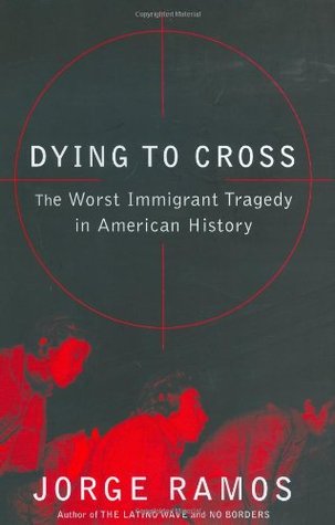 Dying to Cross: The Worst Immigrant Tragedy in American History MOBI FB2 978-0060789442 por Jorge Ramos