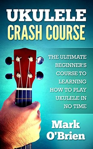 ukulele-crash-course-the-ultimate-beginner-s-course-to-learning-how-to-play-ukulele-in-no-time-includes-tons-of-practice-pieces-inside