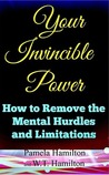 Your Invincible Power: How to Remove the Mental Hurdles and Limitations