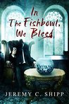 In the Fishbowl, We Bleed