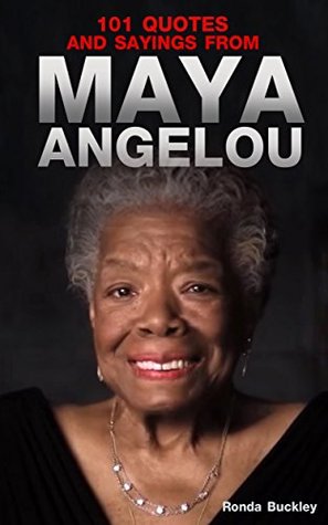 101 Quotes and Sayings From Maya Angelou: Inspirational Quotes From Phenomenal Woman MOBI FB2 por Ronda Buckley
