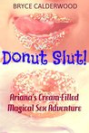 Donut Slut!: Ariana's Cream-Filled Magical Sex Adventure (Lesbian Splosh Magical Fantasies)