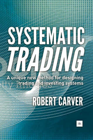 Systematic Trading: A unique new method for designing trading and investing systems