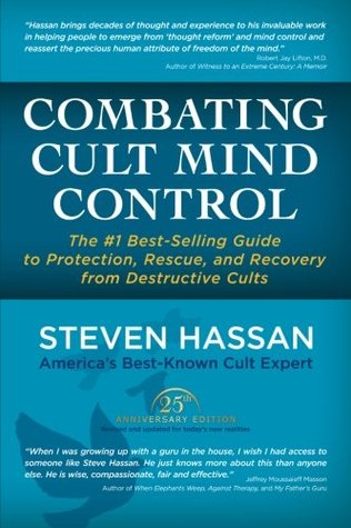 Combatting Cult Mind Control The 1 Best Selling Guide To Protection Rescue And Recovery From Destructive Cults By Steven Hassan Combatting Cult Mind Control The 1 Best Selling Guide To Protection Rescue And Recovery From Destructive Cults By Steven Hassan