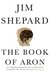 The Book of Aron by Jim Shepard