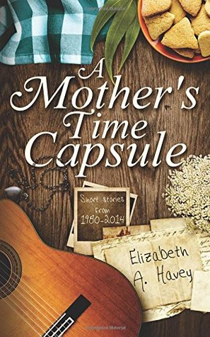 A Mother's Time Capsule by Elizabeth A. Havey