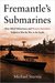 Fremantle's Submarines How Allied Submariners and Western Australians Helped to Win the War in the Pacific by Michael Sturma