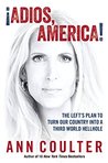¡Adios, America! by Ann Coulter ¡Adios, America! by Ann Coulter