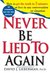Never Be Lied to Again How to Get the Truth In 5 Minutes Or Less In Any Conversation Or Situation by David J. Lieberman