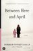Between Here and April by Deborah Copaken Kogan