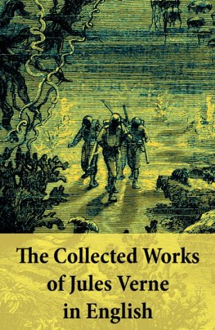 The Collected Works of Jules Verne in English: The Best of Jules Verne, including: Around the World in Eighty Days + Twenty Thousand Leagues Under the ... Moon + Five Weeks in a Balloon + many more