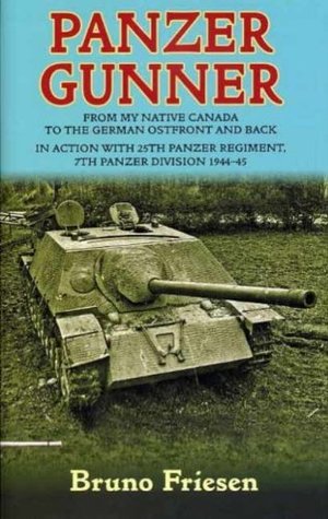 From My Native Canada to the German Osfront and Back. In Action with 25th Panzer Regiment, 7th Panzer Division 1944-45  - Bruno Friesen
