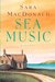 Sea Music A Novel by Sara MacDonald