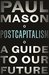 Postcapitalism A Guide to Our Future by Paul Mason